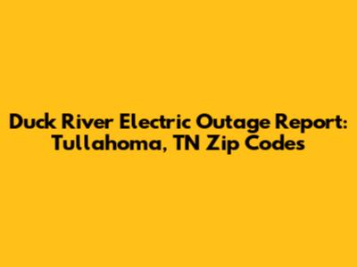 Duck River Electric Outage Report: Tullahoma, TN Zip Codes
