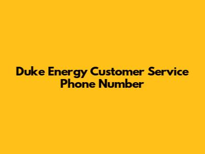 Duke Energy Customer Service Phone Number