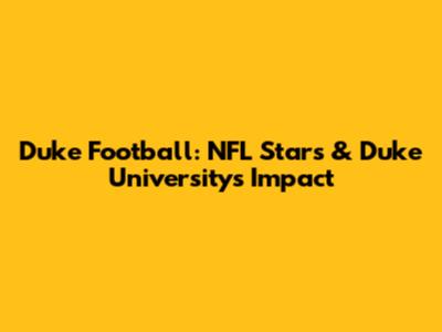 Duke Football: NFL Stars & Duke University's Impact
