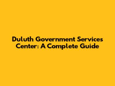 Duluth Government Services Center: A Complete Guide