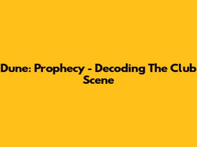 Dune: Prophecy - Decoding The Club Scene