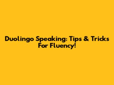 Duolingo Speaking: Tips & Tricks For Fluency!