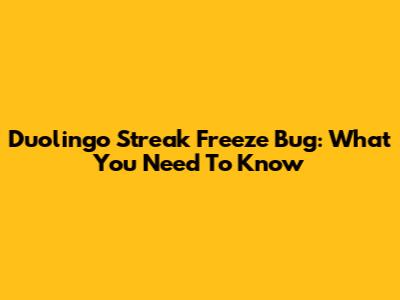 Duolingo Streak Freeze Bug: What You Need To Know