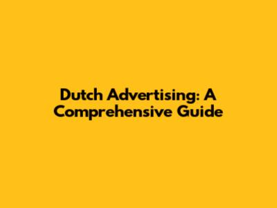 Dutch Advertising: A Comprehensive Guide