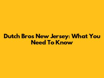 Dutch Bros New Jersey: What You Need To Know