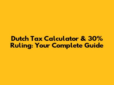 Dutch Tax Calculator & 30% Ruling: Your Complete Guide