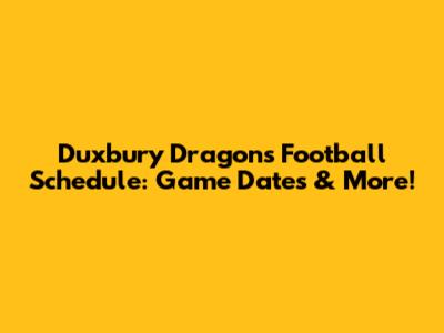 Duxbury Dragons Football Schedule: Game Dates & More!