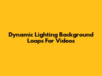 Dynamic Lighting Background Loops For Videos