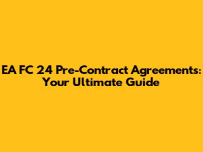 EA FC 24 Pre-Contract Agreements: Your Ultimate Guide