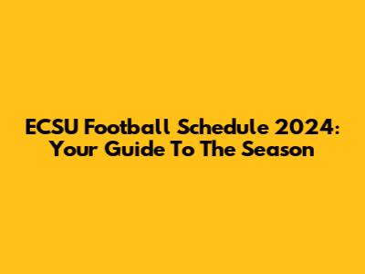 ECSU Football Schedule 2024: Your Guide To The Season