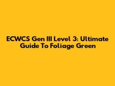 ECWCS Gen III Level 3: Ultimate Guide To Foliage Green