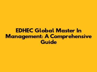 EDHEC Global Master In Management: A Comprehensive Guide