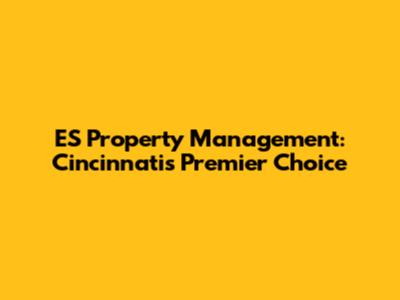 ES Property Management: Cincinnati's Premier Choice