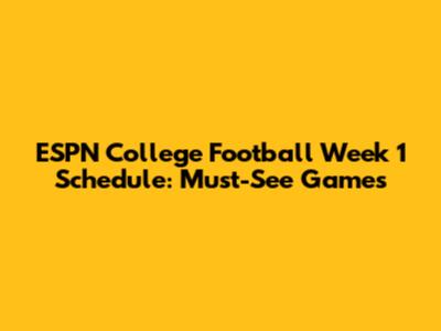 ESPN College Football Week 1 Schedule: Must-See Games