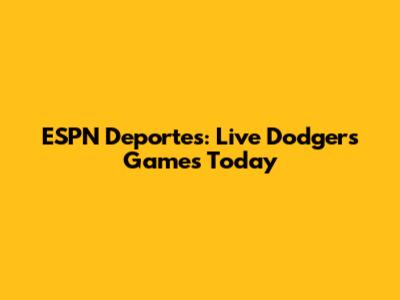 ESPN Deportes: Live Dodgers Games Today