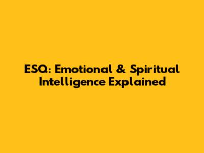 ESQ: Emotional & Spiritual Intelligence Explained