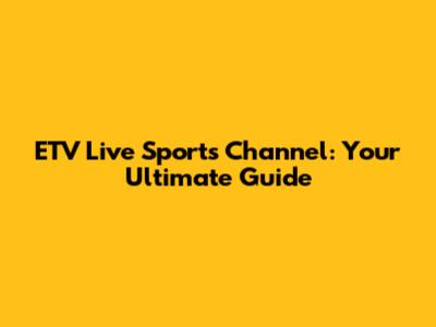 ETV Live Sports Channel: Your Ultimate Guide