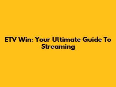 ETV Win: Your Ultimate Guide To Streaming