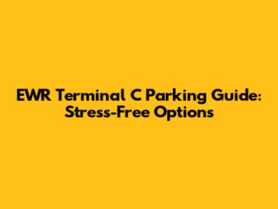 EWR Terminal C Parking Guide: Stress-Free Options