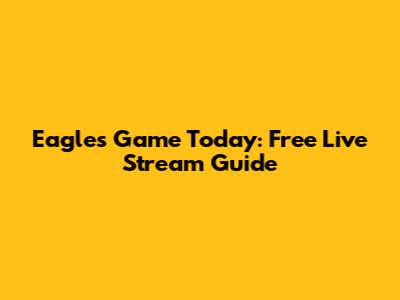 Eagles Game Today: Free Live Stream Guide