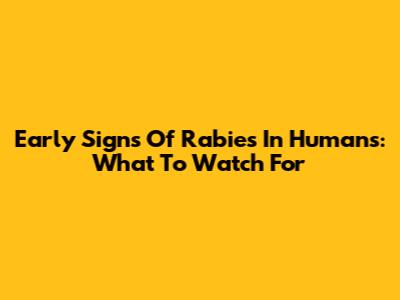 Early Signs Of Rabies In Humans: What To Watch For