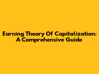 Earning Theory Of Capitalization: A Comprehensive Guide