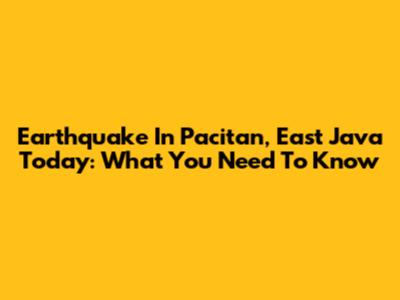Earthquake In Pacitan, East Java Today: What You Need To Know