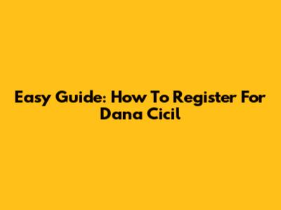 Easy Guide: How To Register For Dana Cicil