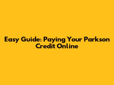 Easy Guide: Paying Your Parkson Credit Online