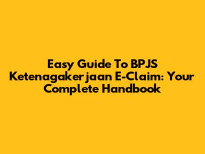 Easy Guide To BPJS Ketenagakerjaan E-Claim: Your Complete Handbook