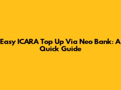 Easy ICARA Top Up Via Neo Bank: A Quick Guide