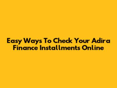 Easy Ways To Check Your Adira Finance Installments Online