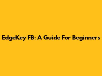 EdgeKey FB: A Guide For Beginners