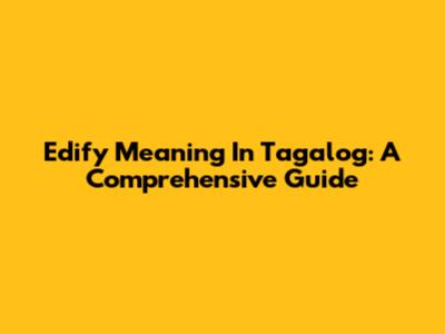 Edify Meaning In Tagalog: A Comprehensive Guide