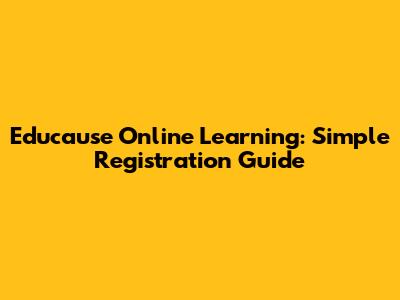Educause Online Learning: Simple Registration Guide