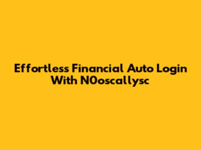 Effortless Financial Auto Login With N0oscallysc