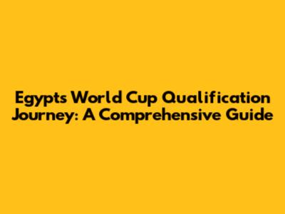 Egypt's World Cup Qualification Journey: A Comprehensive Guide
