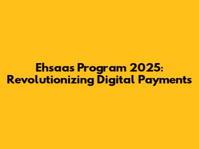Ehsaas Program 2025: Revolutionizing Digital Payments