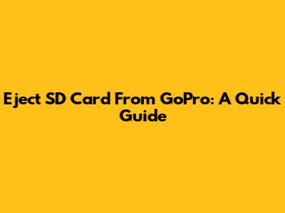 Eject SD Card From GoPro: A Quick Guide