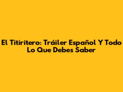 El Titiritero: Tráiler Español Y Todo Lo Que Debes Saber