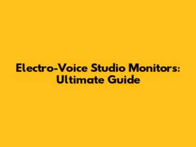 Electro-Voice Studio Monitors: Ultimate Guide