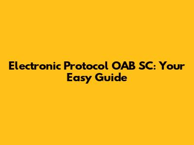 Electronic Protocol OAB SC: Your Easy Guide