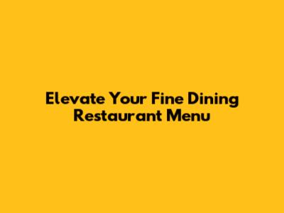 Elevate Your Fine Dining Restaurant Menu