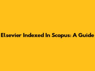 Elsevier Indexed In Scopus: A Guide