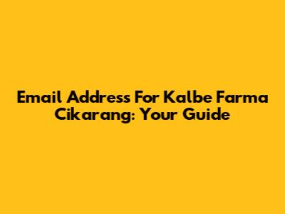 Email Address For Kalbe Farma Cikarang: Your Guide
