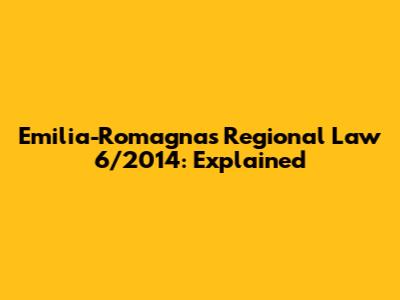 Emilia-Romagna's Regional Law 6/2014: Explained