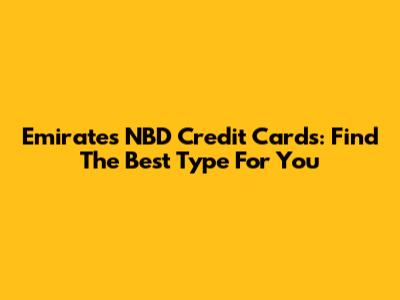 Emirates NBD Credit Cards: Find The Best Type For You