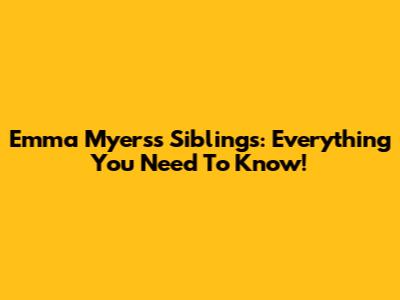 Emma Myers's Siblings: Everything You Need To Know!