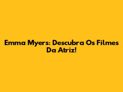 Emma Myers: Descubra Os Filmes Da Atriz!
