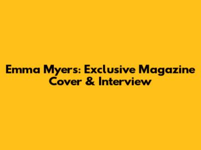 Emma Myers: Exclusive Magazine Cover & Interview
